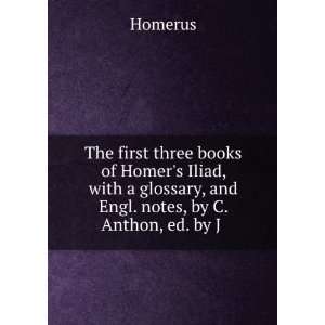  The first three books of Homers Iliad, with a glossary 