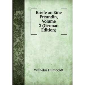   an Eine Freundin, Volume 2 (German Edition) Wilhelm Humboldt Books