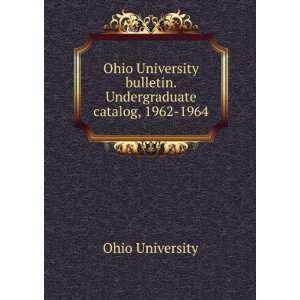  bulletin. Undergraduate catalog, 1962 1964 Ohio University Books