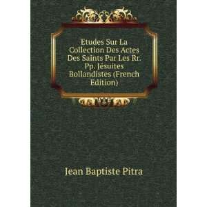   JÃ©suites Bollandistes (French Edition) Jean Baptiste Pitra Books