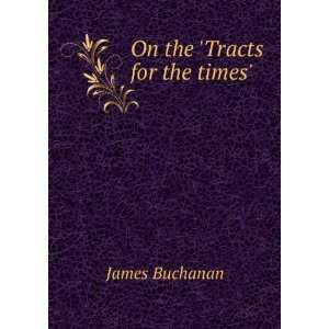  On the Tracts for the times. James Buchanan Books
