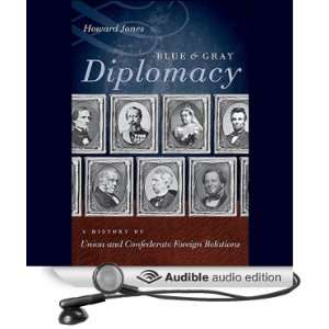   Gray Diplomacy A History of Union and Confederate Foreign Relations