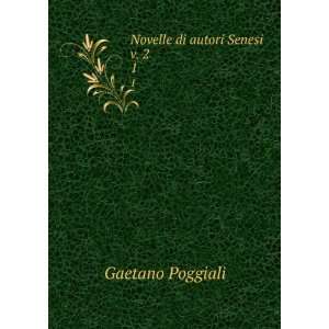  Novelle di autori Senesi v. 2. 1 Gaetano Poggiali Books