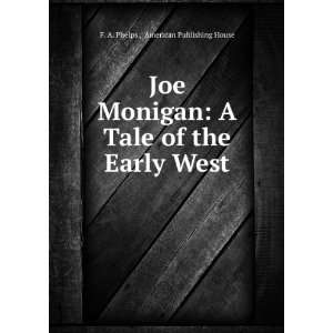: Joe Monigan: A Tale of the Early West: American Publishing House F 