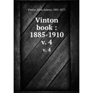    Vinton book  1885 1910. v. 4 John Adams, 1801 1877. Vinton Books