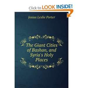   , and Syrias Holy Places Josias Leslie Porter  Books