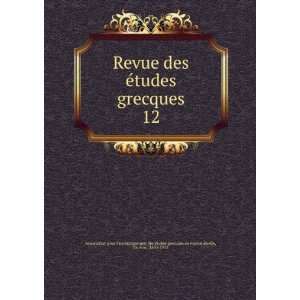  Revue des Ã©tudes grecques. 12 Ruelle, Ch. Em., 1833 
