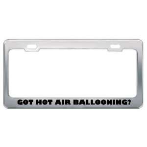 Got Hot Air Ballooning? Hobby Hobbies Metal License Plate Frame Holder 