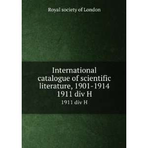   literature, 1901 1914. 1911 div H: Royal society of London: Books