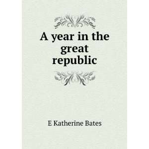 A year in the great republic: E Katherine Bates: Books