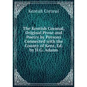   with the County of Kent, Ed. by H.G. Adams Kentish Coronal Books