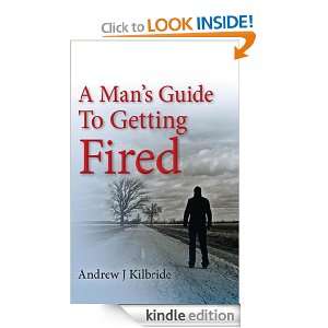   Guide To Getting Fired Andrew Kilbride  Kindle Store