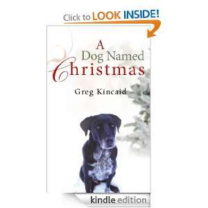 Dog Named Christmas Greg Kincaid  Kindle Store