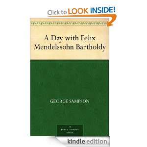 Day with Felix Mendelssohn Bartholdy George Sampson  