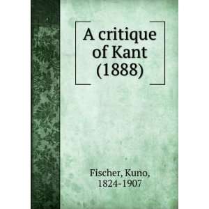   of Kant (1888) (9781275422384) Kuno, 1824 1907 Fischer Books