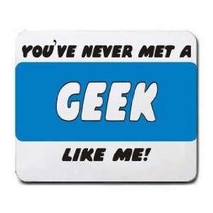  YOUVE NEVER MET A GEEK LIKE ME Mousepad