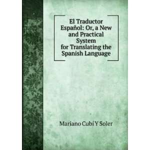  El Traductor EspaÃ±ol Or, a New and Practical System 