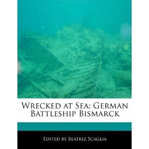  Wrecked at Sea: German Battleship Bismarck (9781171164739 