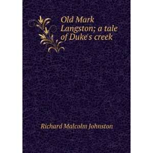   Mark Langston; a tale of Dukes creek Richard Malcolm Johnston Books