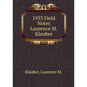    1953 Field Notes Laurence M. Klauber: Laurence M. Klauber: Books