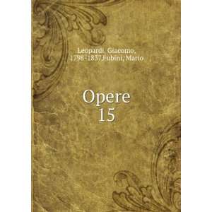    Opere. 15 Giacomo, 1798 1837,Fubini, Mario Leopardi Books