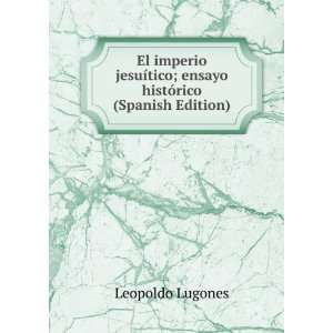   tico; ensayo histÃ³rico (Spanish Edition): Leopoldo Lugones: Books