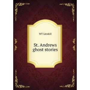  St. Andrews ghost stories WT Linskill Books