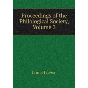   Proceedings of the Philological Society, Volume 3 Louis Loewe Books