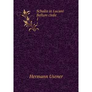  Scholia in Lucani Bellum civile. 1 Hermann Usener Books