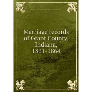 Marriage records of Grant County, Indiana, 1831 1864 