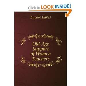 Old Age Support of Women Teachers Lucille Eaves  Books