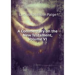   the New Testament, Volume VI: Lucius Robinson Paige:  Books