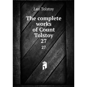    The complete works of Count Tolstoy. 27: Tolstoy Leo: Books
