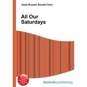  All Our Saturdays Ronald Cohn Jesse Russell Books