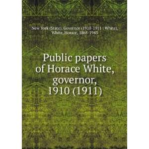 White, governor, 1910 (1911) White, Horace, 1865 1943 New York (State 