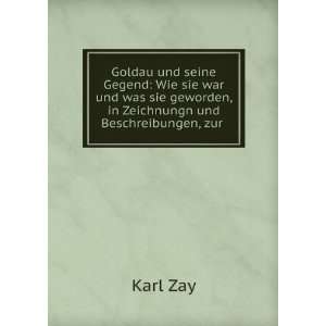   sie geworden, in Zeichnungn und Beschreibungen, zur .: Karl Zay: Books