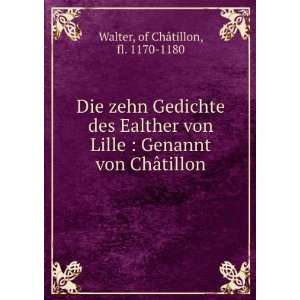   Genannt von ChÃ¢tillon of ChÃ¢tillon, fl. 1170 1180 Walter Books