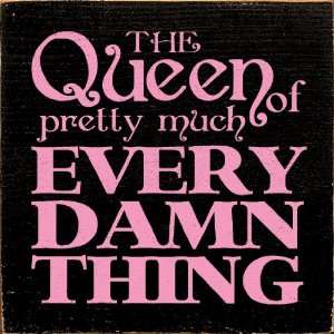 The Queen of Pretty Much Every Damn Thing Wooden Sign 