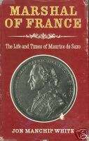 MARSHAL OF FRANCE The Life and Times of Maurice de Saxe  