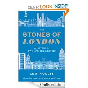 The Stones of London A History in Twelve Buildings Leo Hollis 
