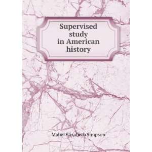   Supervised study in American history Mabel Elizabeth Simpson Books