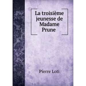    La troisiÃ¨me jeunesse de Madame Prune . Pierre Loti Books