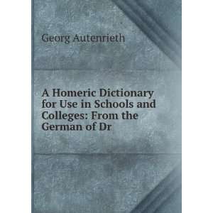  A Homeric Dictionary for Use in Schools and Colleges From 