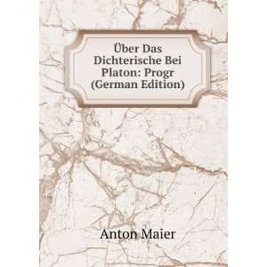   Dichterische Bei Platon Progr (German Edition) Anton Maier Books