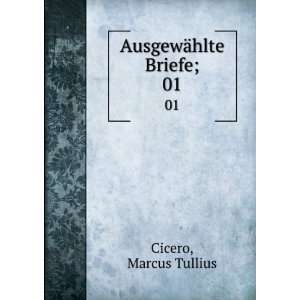  AusgewÃ¤hlte Briefe;. 01 Marcus Tullius Cicero Books