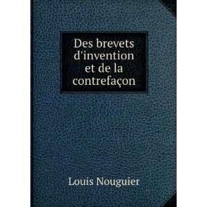  Des brevets dinvention et de la contrefaÃ§on Louis 