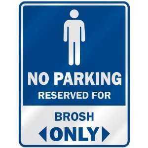   NO PARKING RESEVED FOR BROSH ONLY  PARKING SIGN