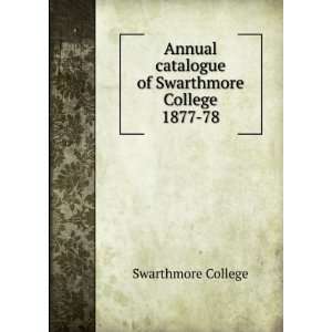   catalogue of Swarthmore College. 1877 78 Swarthmore College Books