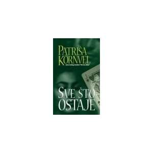  Sve sto ostaje (9788674362105): Patrisa Kornvel: Books