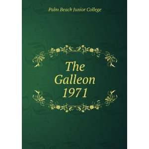  The Galleon. 1971: Palm Beach Junior College: Books